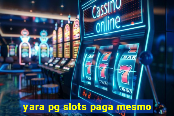 yara pg slots paga mesmo